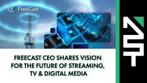 FreeCast CEO Shares Vision for the Future of Streaming, TV & Digital Media