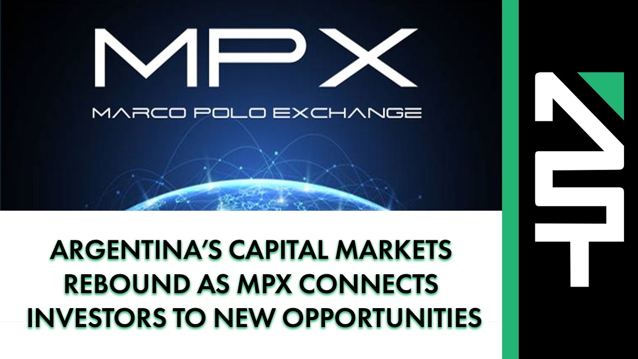 Argentina’s Capital Markets Rebound as MPX Connects Investors to New Opportunities