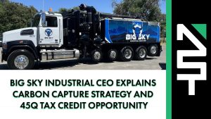Big Sky Industrial CEO Explains Carbon Capture Strategy and 45Q Tax Credit Opportunity