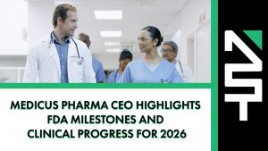 Medicus Pharma CEO Highlights FDA Milestones and Clinical Progress for 2026