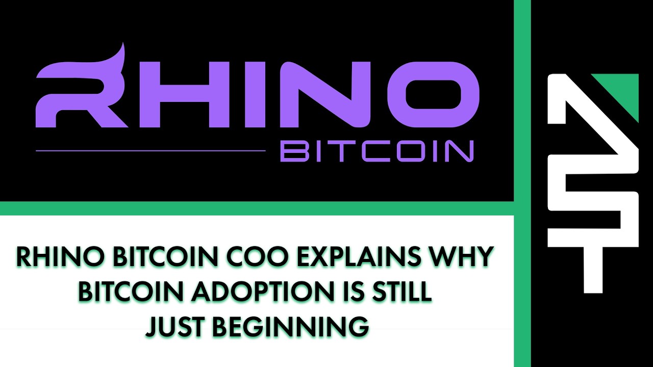 Rhino Bitcoin COO Explains Why Bitcoin Adoption Is Still Just Beginning